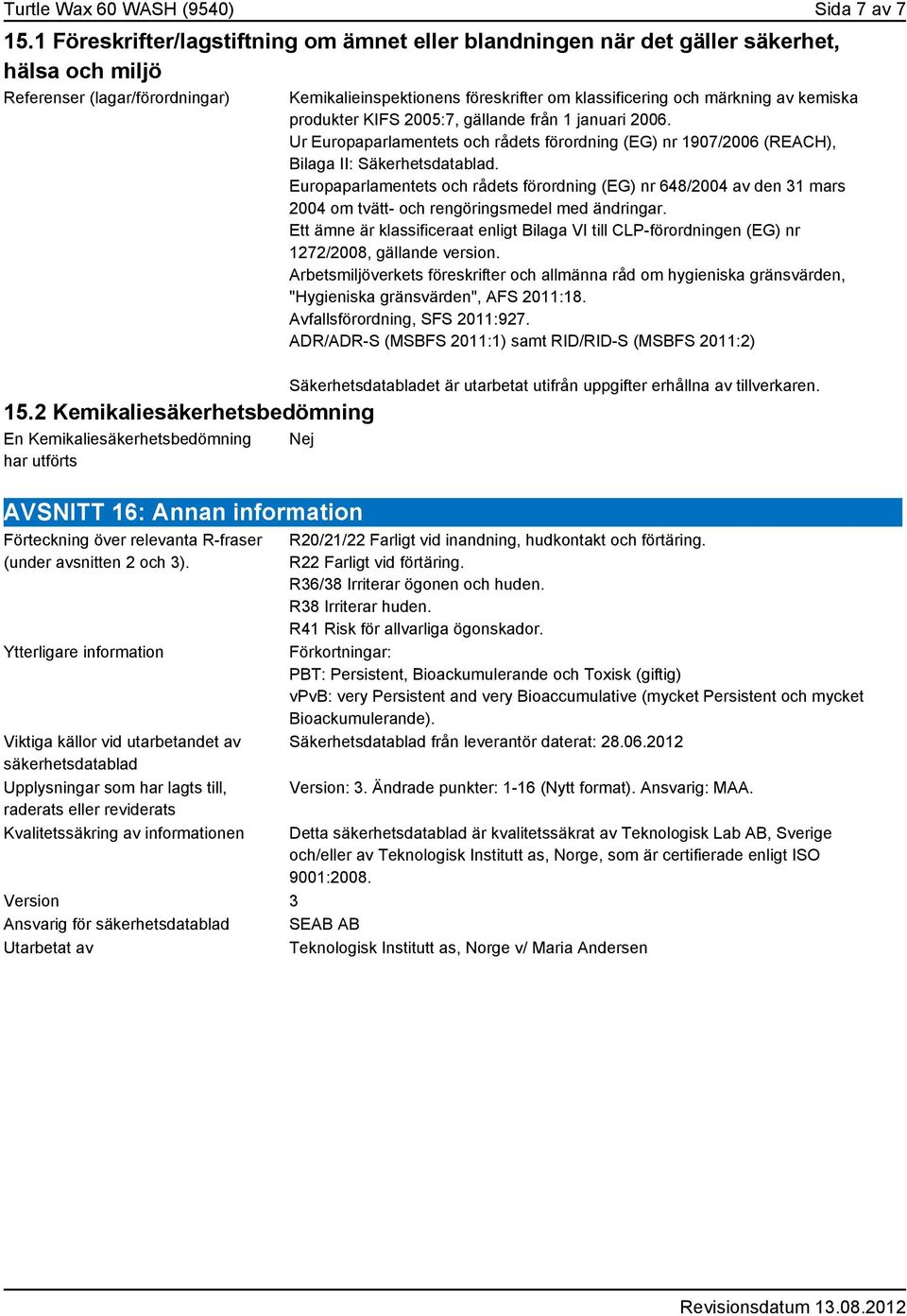 2006. Ur Europaparlamentets och rådets förordning (EG) nr 1907/2006 (REACH), Bilaga II: Säkerhetsdatablad.