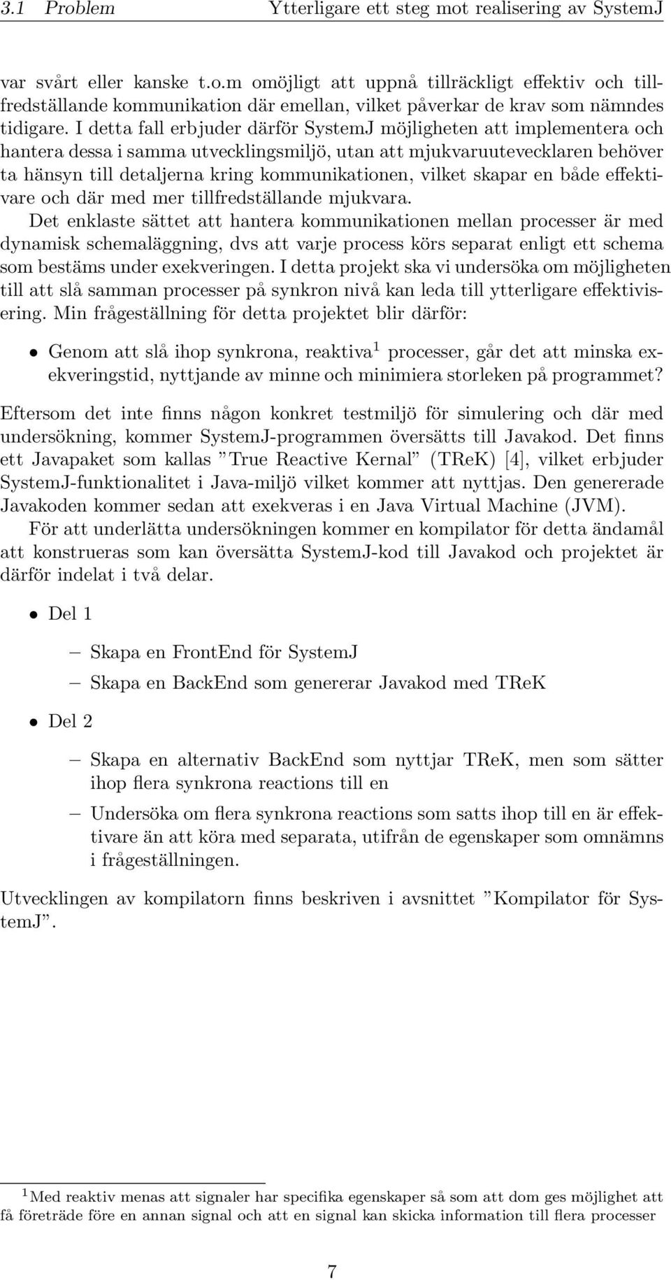 vilket skapar en både effektivare och där med mer tillfredställande mjukvara.