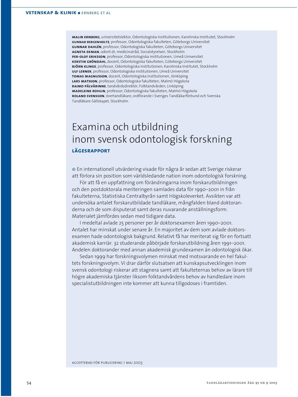 Odontologiska institutionen, Umeå Universitet kerstin gröndahl, docent, Odontologiska fakulteten, Göteborgs Universitet björn klinge, professor, Odontologiska institutionen, Karolinska Institutet,