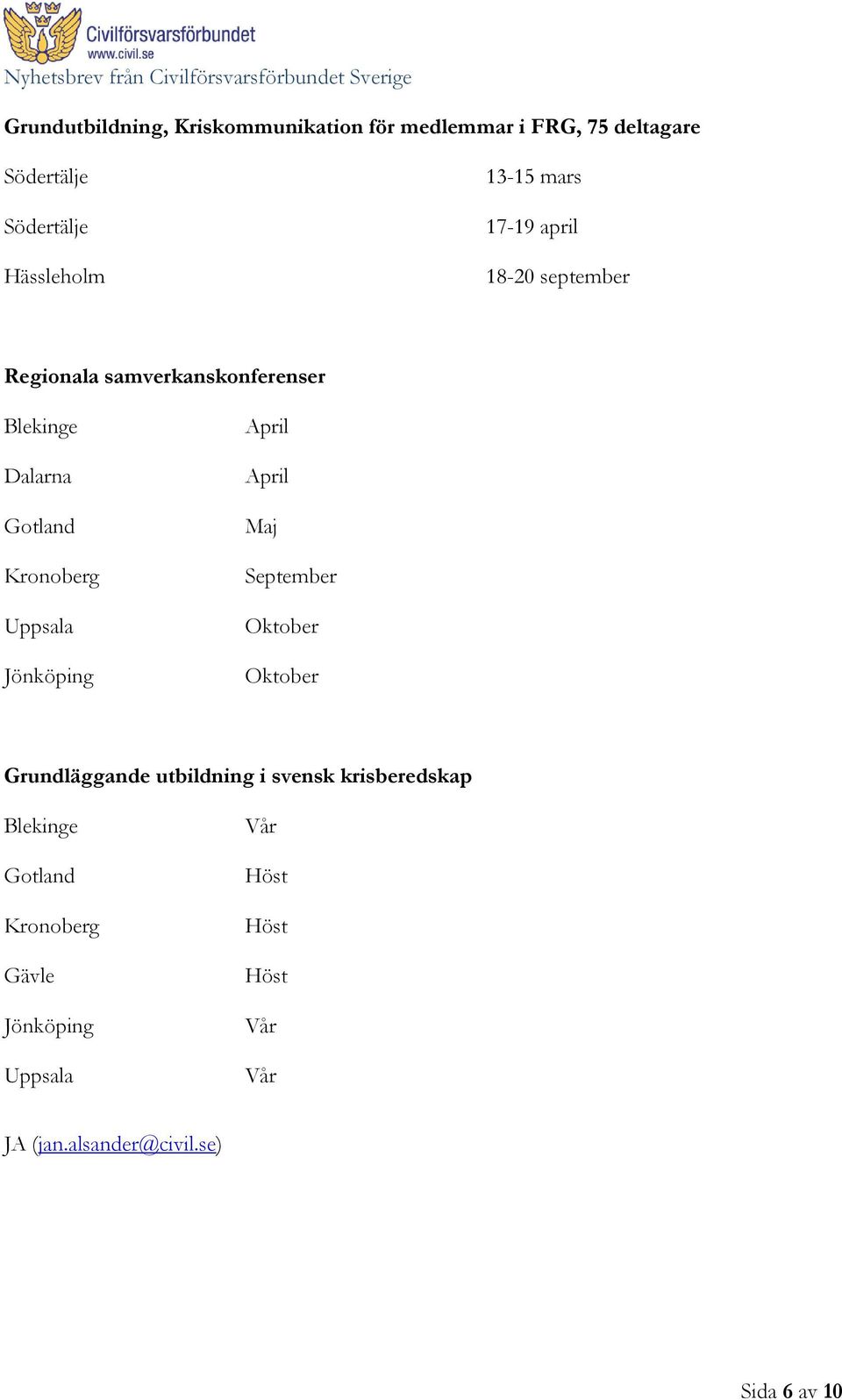 Jönköping April April Maj September Oktober Oktober Grundläggande utbildning i svensk krisberedskap Blekinge