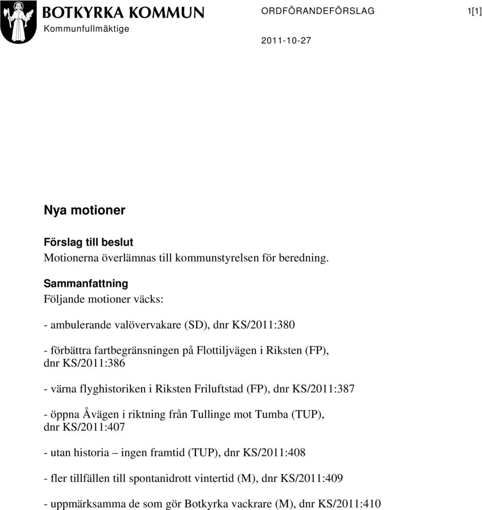 KS/2011:386 - värna flyghistoriken i Riksten Friluftstad (FP), dnr KS/2011:387 - öppna Åvägen i riktning från Tullinge mot Tumba (TUP), dnr KS/2011:407 - utan