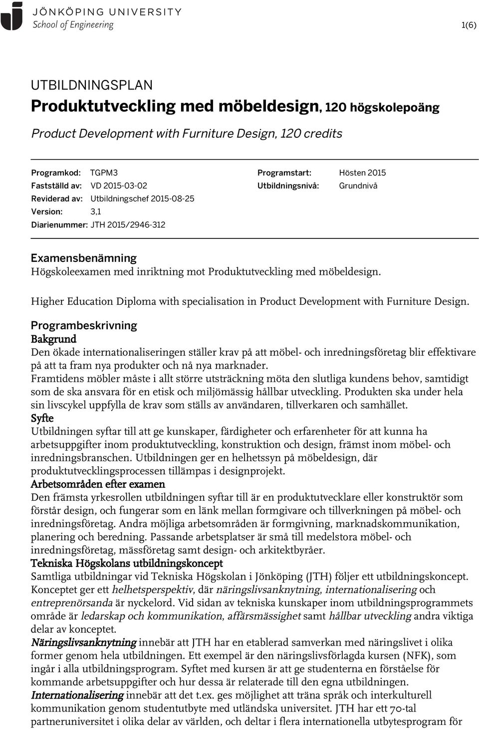 möbeldesign. Higher Education Diploma with specialisation in Product Development with Furniture Design.