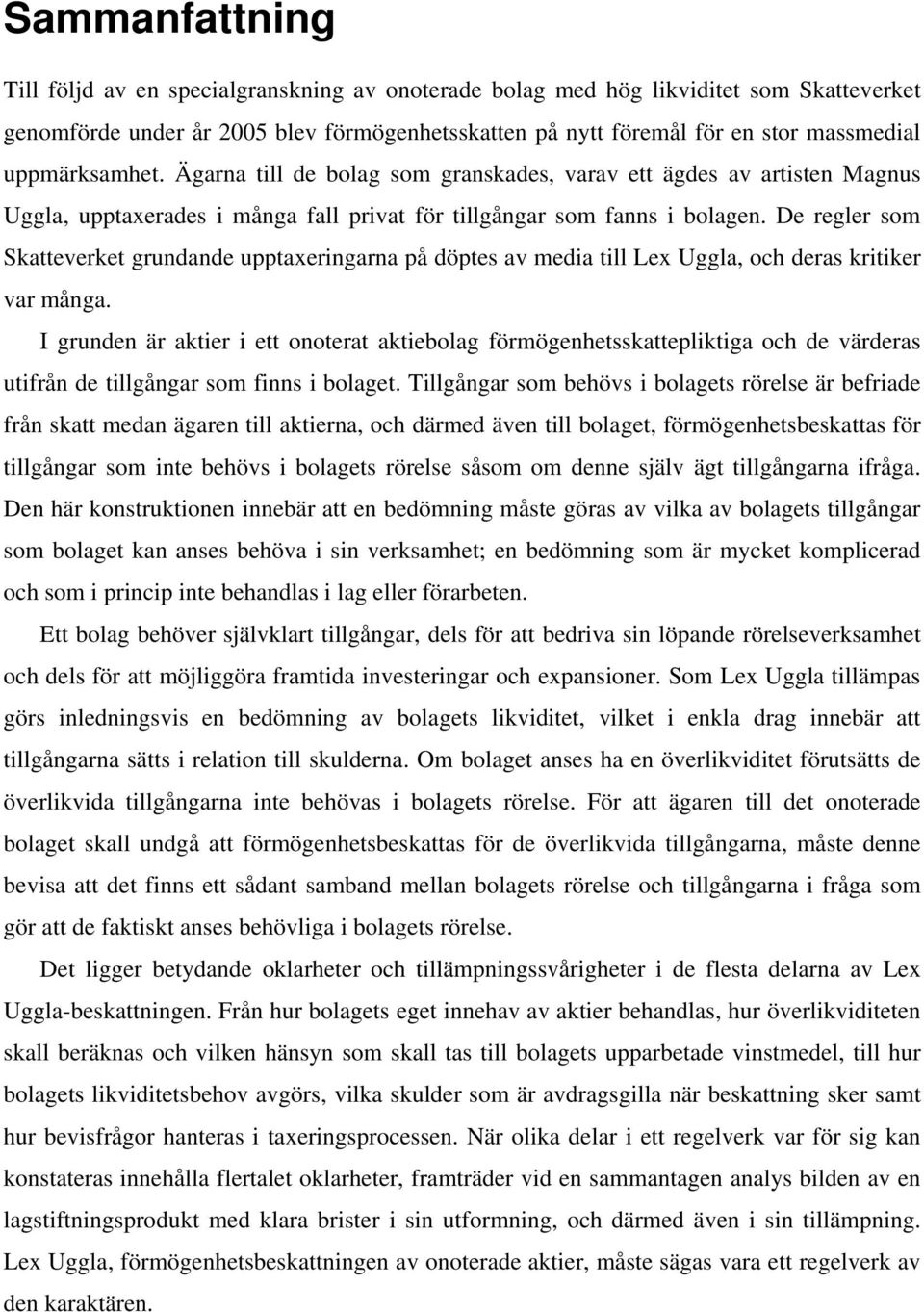 De regler som Skatteverket grundande upptaxeringarna på döptes av media till Lex Uggla, och deras kritiker var många.