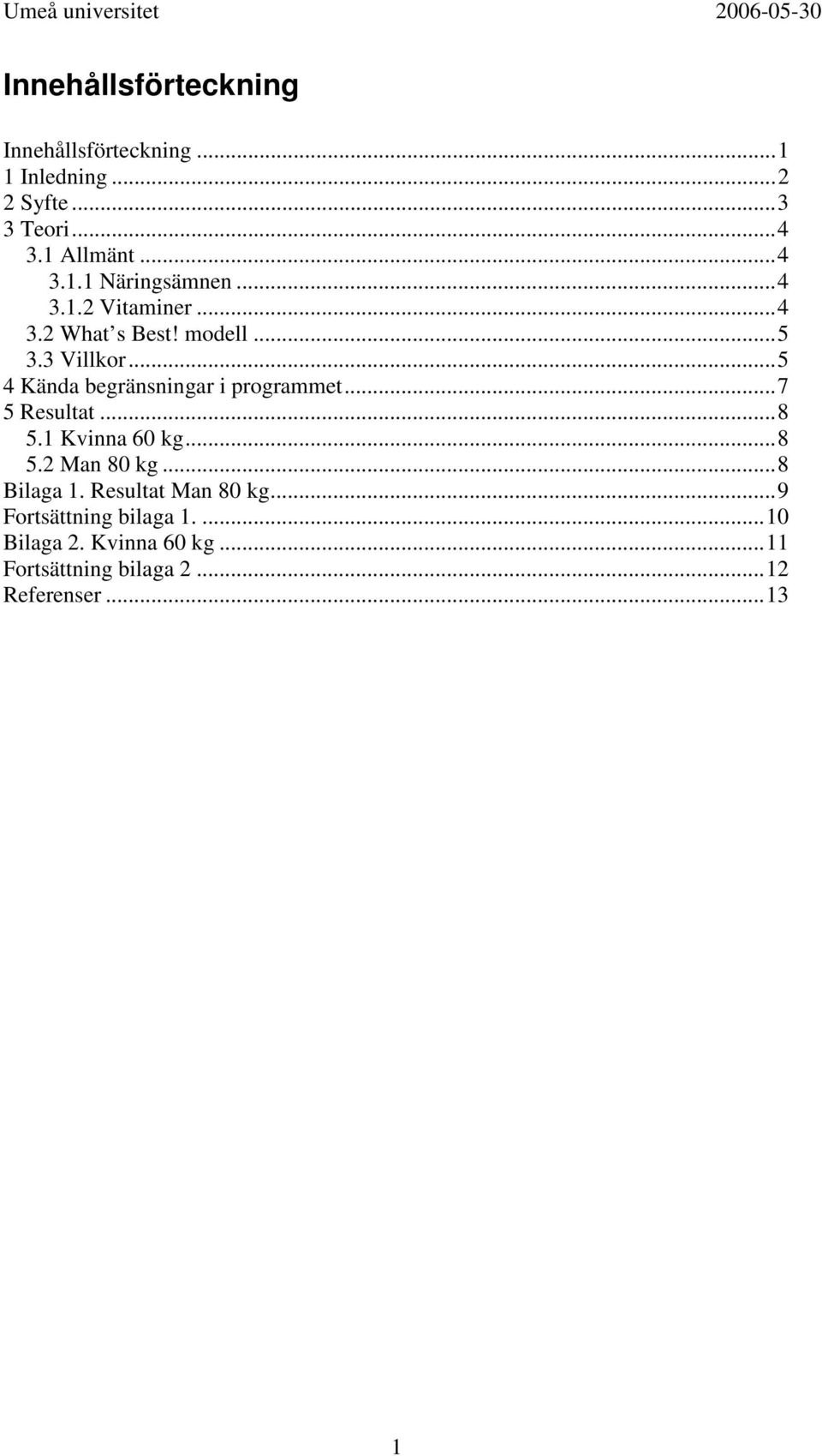..7 5 Resultat...8 5.1 Kvinna 60 kg...8 5.2 Man 80 kg...8 Bilaga 1. Resultat Man 80 kg.