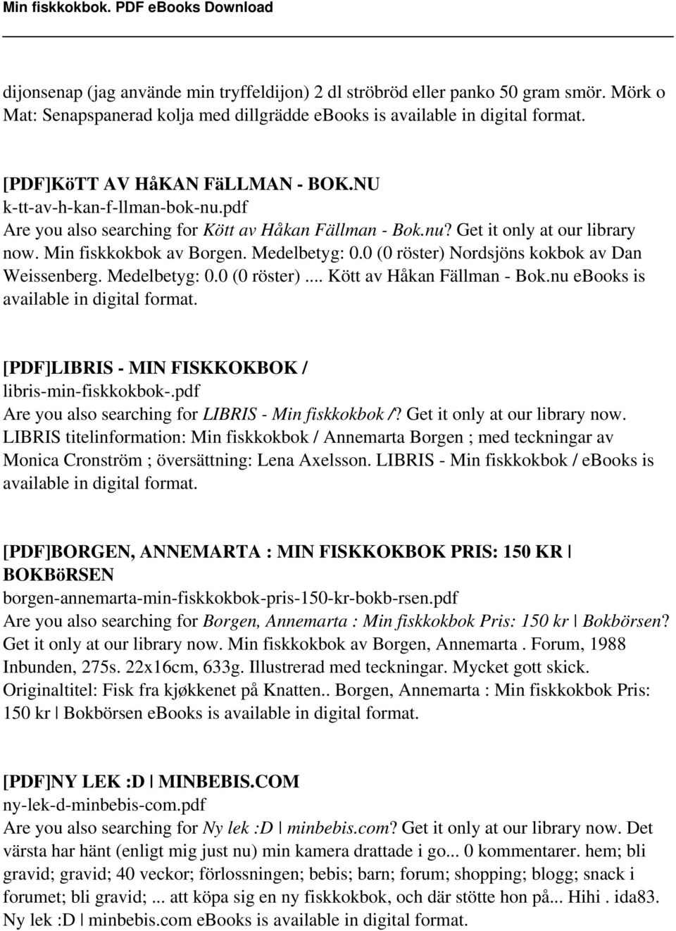 0 (0 röster) Nordsjöns kokbok av Dan Weissenberg. Medelbetyg: 0.0 (0 röster)... Kött av Håkan Fällman - Bok.nu ebooks is [PDF]LIBRIS - MIN FISKKOKBOK / libris-min-fiskkokbok-.