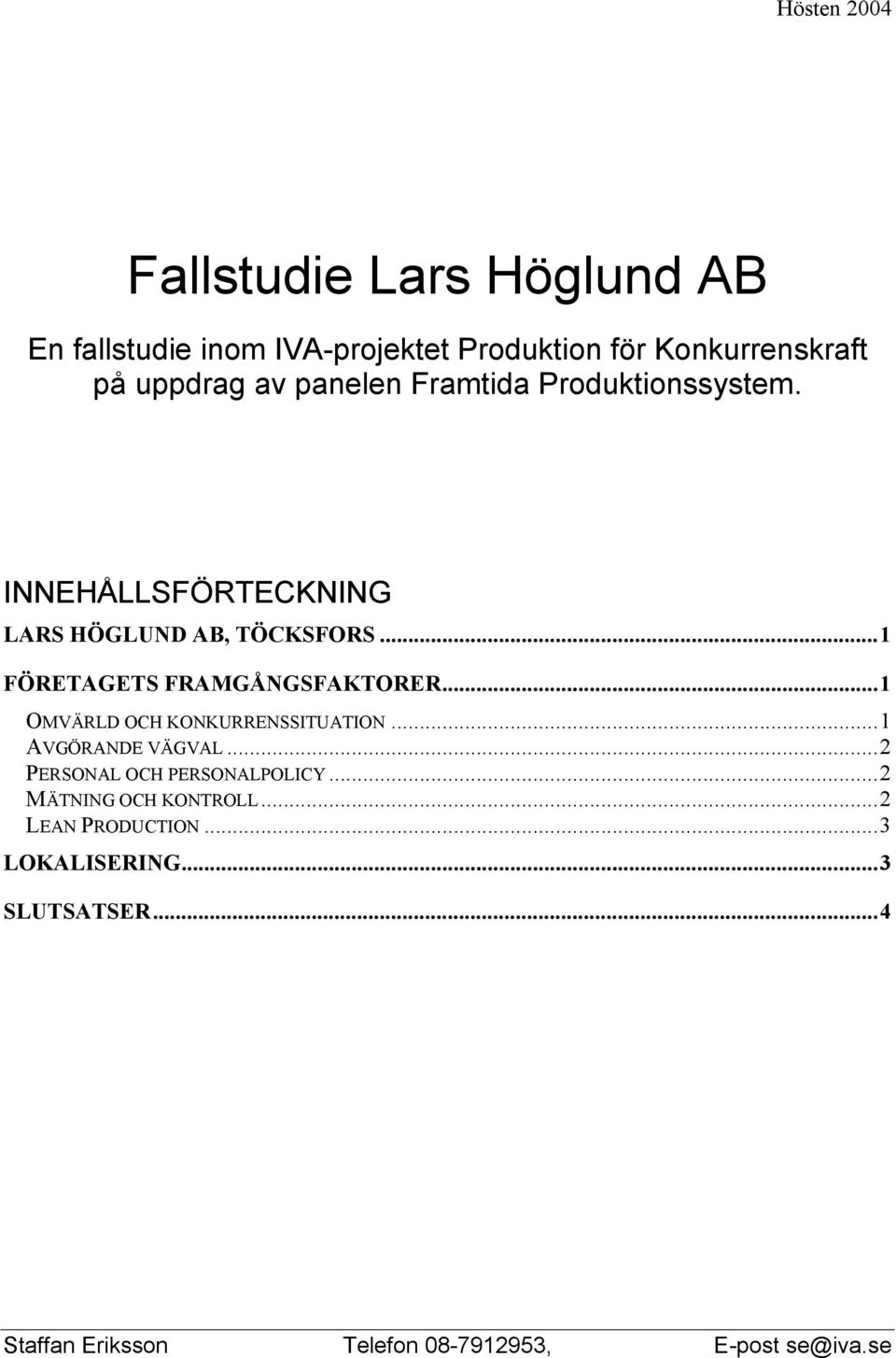 ..1 FÖRETAGETS FRAMGÅNGSFAKTORER...1 OMVÄRLD OCH KONKURRENSSITUATION...1 AVGÖRANDE VÄGVAL.