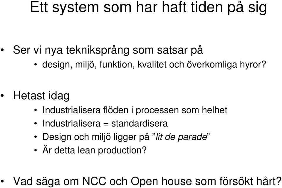 Hetast idag Industrialisera flöden i processen som helhet Industrialisera =