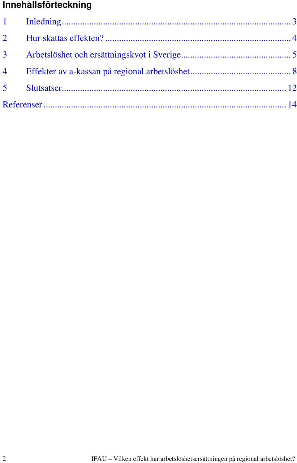 .. 5 4 Effekter av a-kassan på regional arbetslöshet... 8 5 Slutsatser.