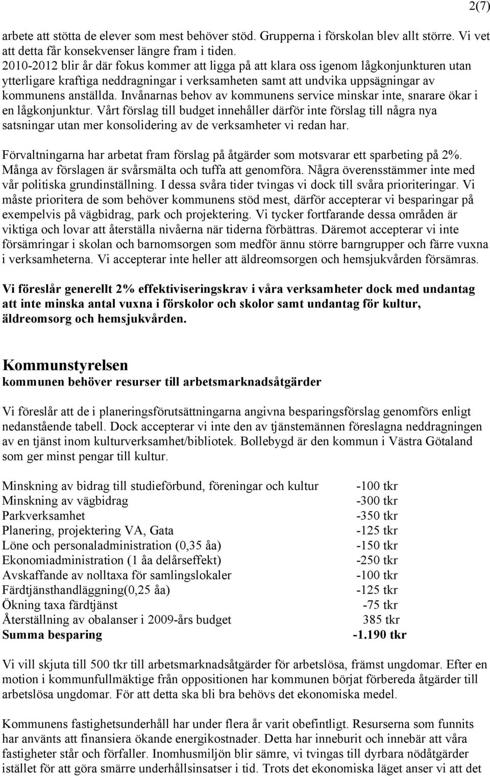 Invånarnas behov av kommunens service minskar inte, snarare ökar i en lågkonjunktur.