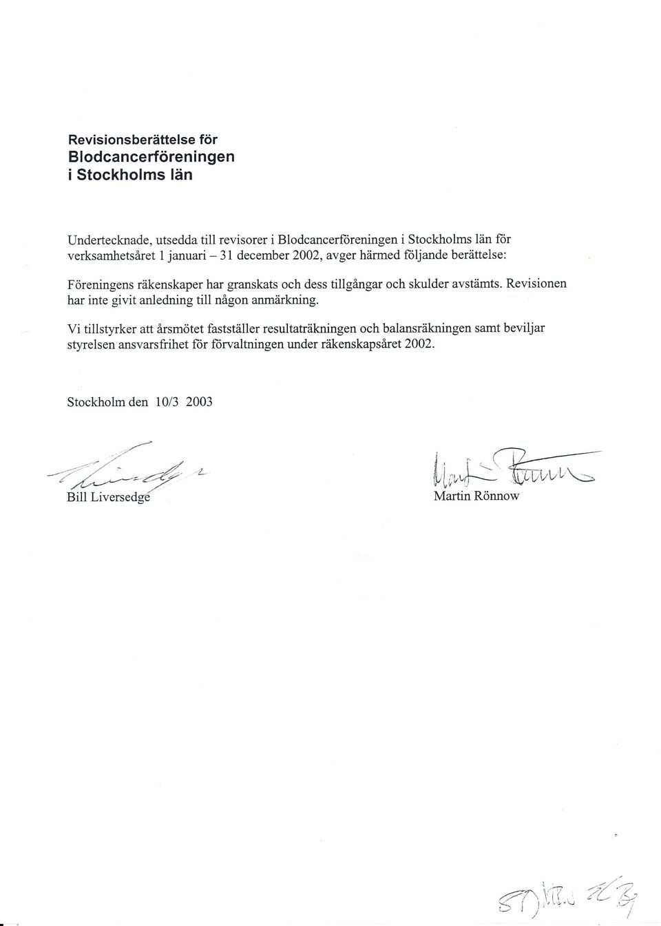 Revisionen har inte givit anledning till någon anmärkning.