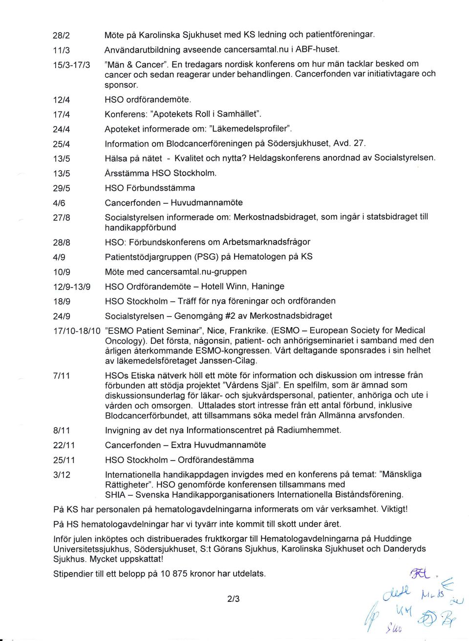 potekets Roll isamhället". 2414 Apoteket informerade om: "Läkemedelsprofile/'. 2514 lnformation om Blodcancerföreningen på Södersjukhuset, Avd. 27. 1315 Hälsa på nätet - Kvalitet och nytta?