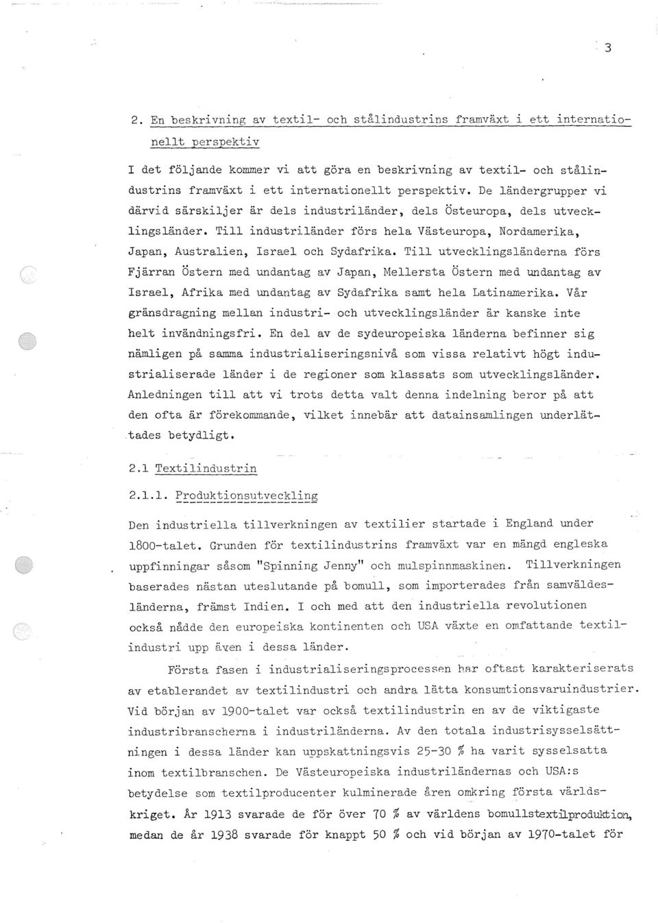 Till industriländer förs hela Västeuropa, Nordamerika, Japan, Australien, Israel och Sydafrika.