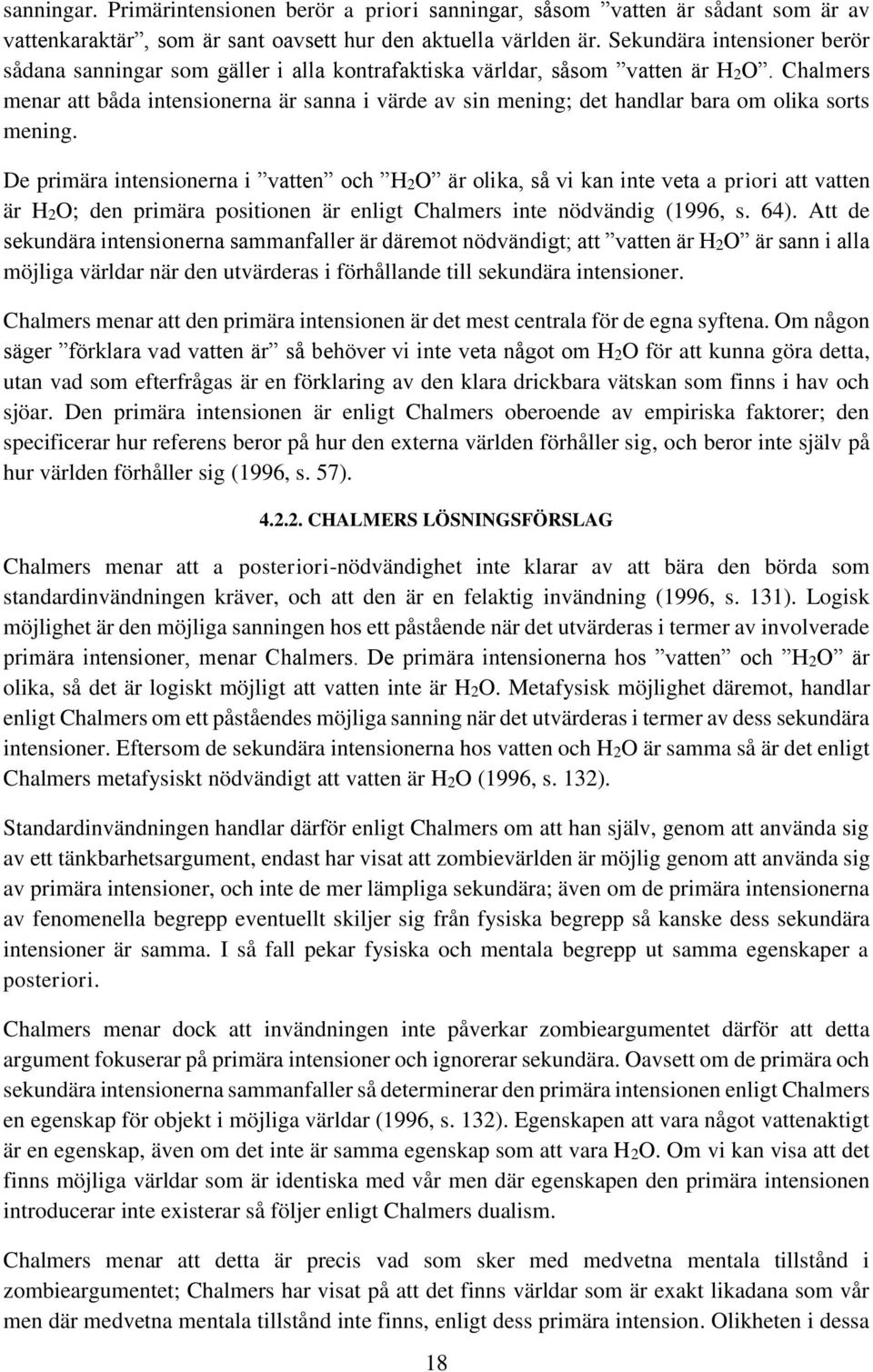 Chalmers menar att båda intensionerna är sanna i värde av sin mening; det handlar bara om olika sorts mening.