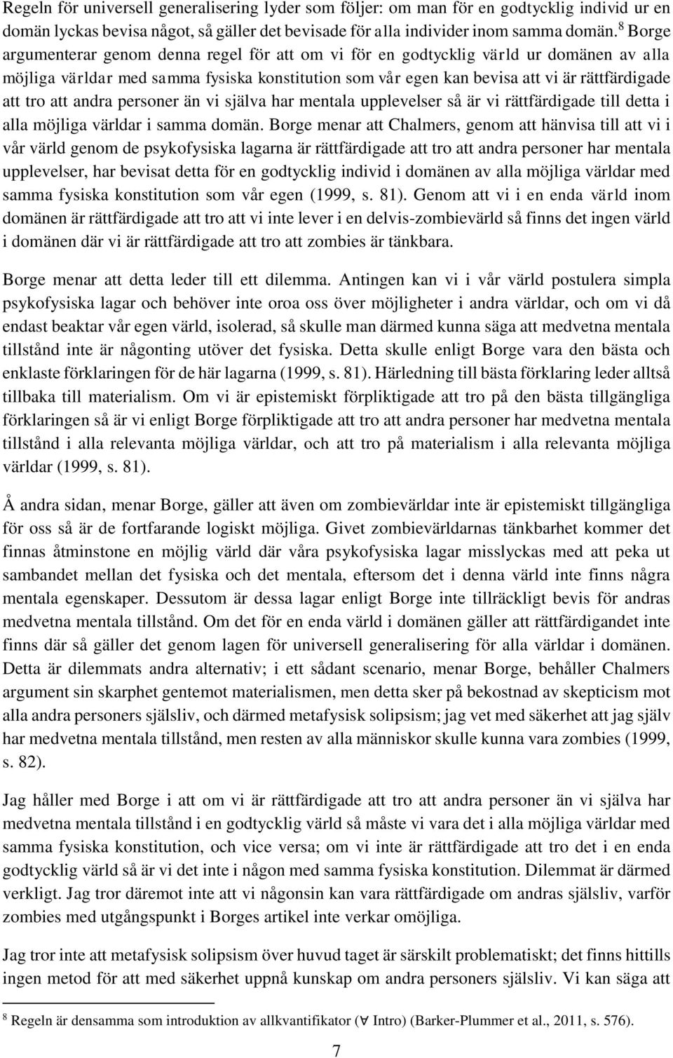 att andra personer än vi själva har mentala upplevelser så är vi rättfärdigade till detta i alla möjliga världar i samma domän.