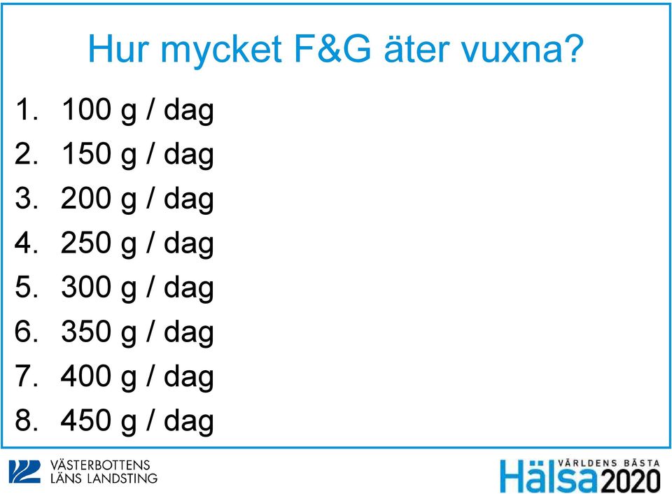 200 g / dag 4. 250 g / dag 5.