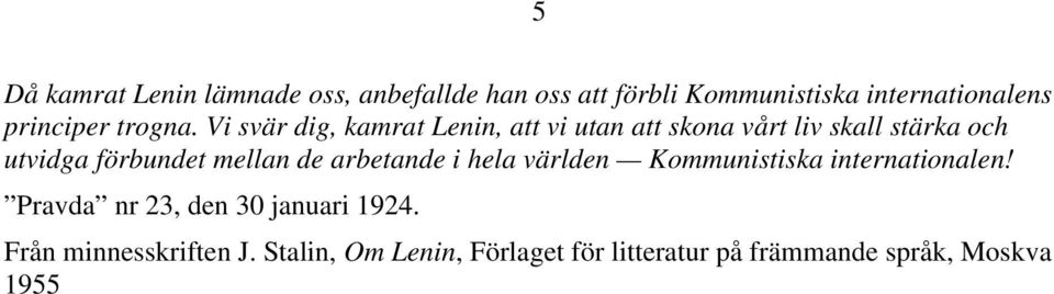 Vi svär dig, kamrat Lenin, att vi utan att skona vårt liv skall stärka och utvidga förbundet mellan