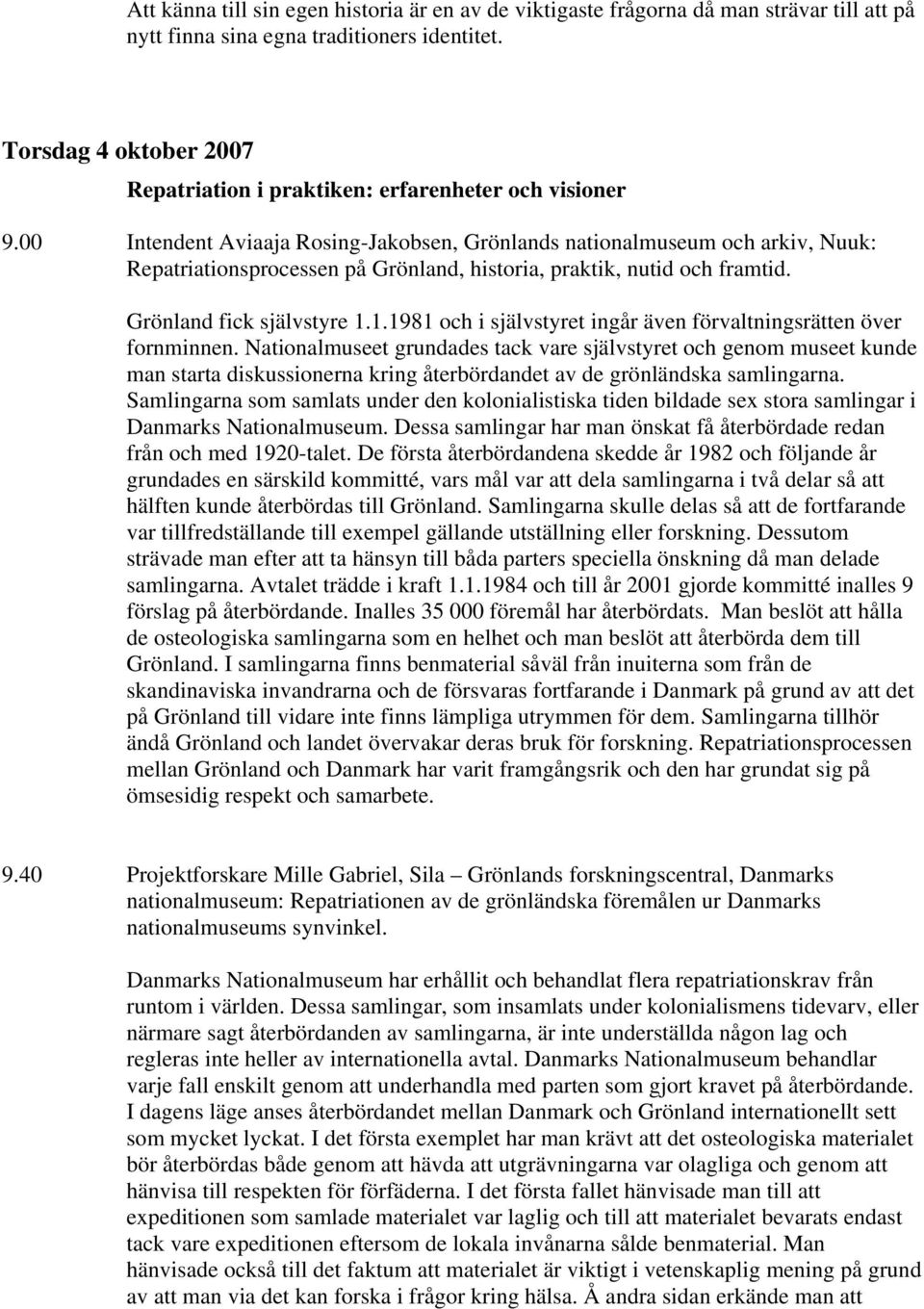 00 Intendent Aviaaja Rosing-Jakobsen, Grönlands nationalmuseum och arkiv, Nuuk: Repatriationsprocessen på Grönland, historia, praktik, nutid och framtid. Grönland fick självstyre 1.