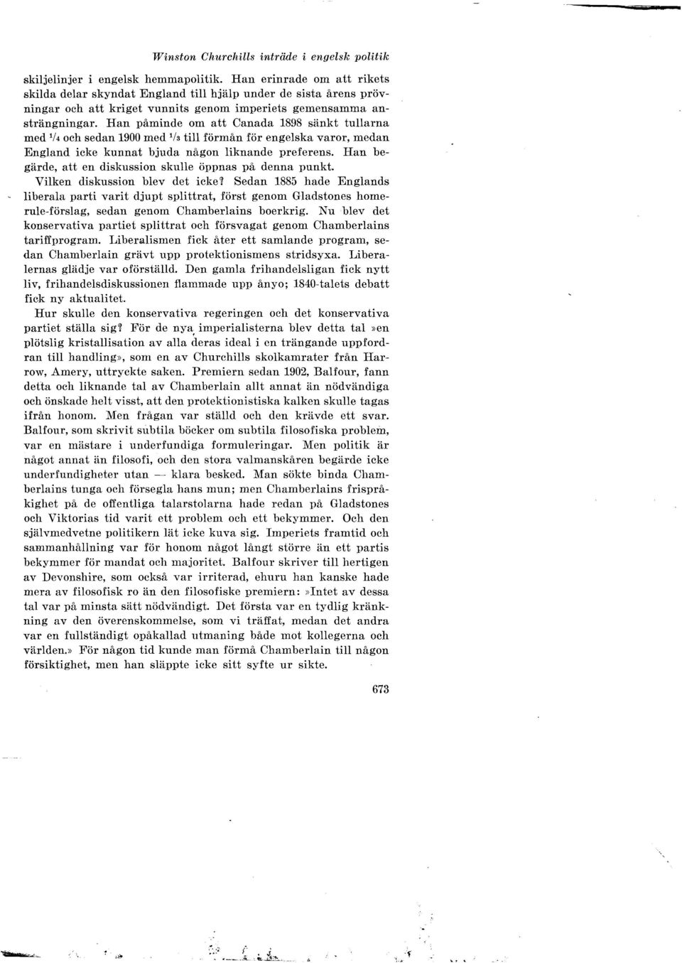 Han påminde om att Canada 1898 sänkt tullarna med 1/4 och sedan 1900 med 1 /a till förmån för engelska varor, medan England icke kunnat bjuda någon liknande preferens.