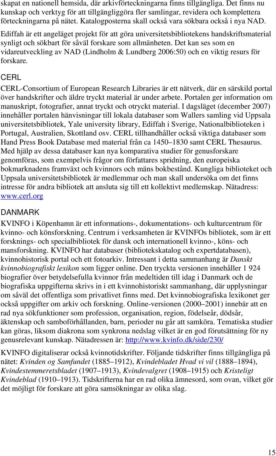 Ediffah är ett angeläget projekt för att göra universitetsbibliotekens handskriftsmaterial synligt och sökbart för såväl forskare som allmänheten.