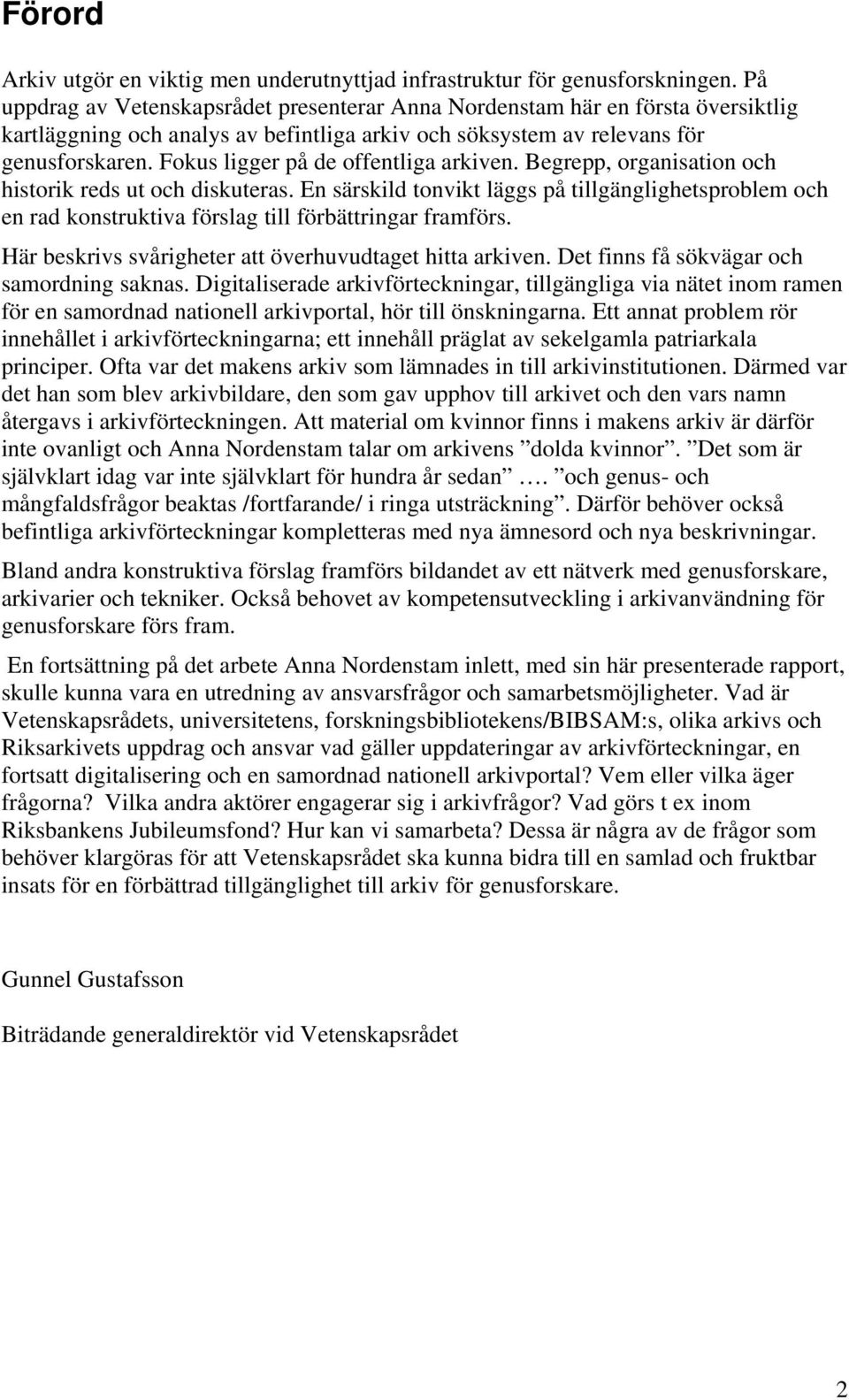 Fokus ligger på de offentliga arkiven. Begrepp, organisation och historik reds ut och diskuteras.
