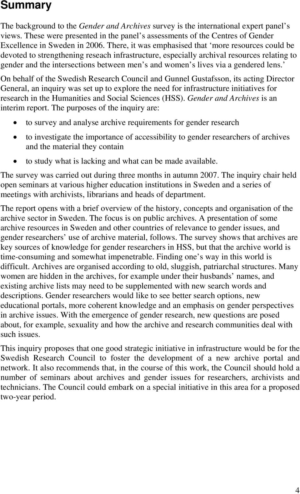 There, it was emphasised that more resources could be devoted to strengthening reseach infrastructure, especially archival resources relating to gender and the intersections between men s and women s