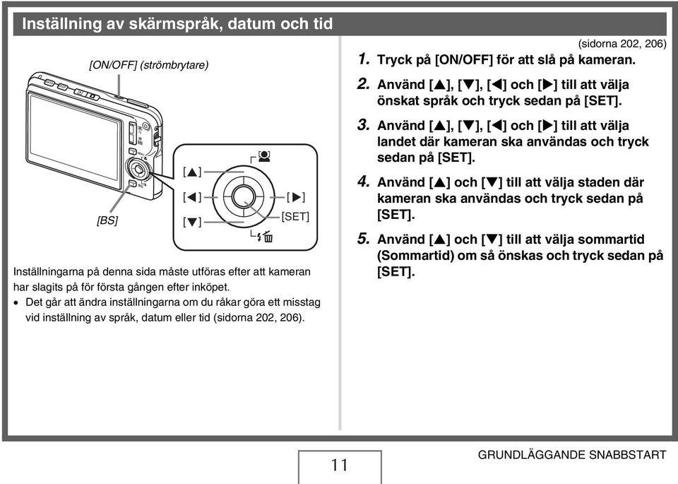 2, 206). (sidorna 202, 206) 1. Tryck på [ON/OFF] för att slå på kameran. 2. Använd [ ], [ ], [ ] och [ ] till att välja önskat språk och tryck sedan på [SET]. 3.