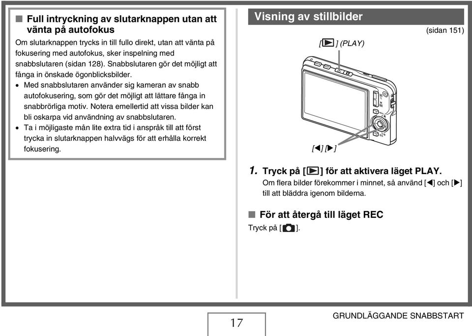 Notera emellertid att vissa bilder kan bli oskarpa vid användning av snabbslutaren.