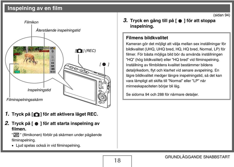 För bästa möjliga bild bör du använda inställningen HQ (hög bildkvalitet) eller HQ bred vid filminspelning.