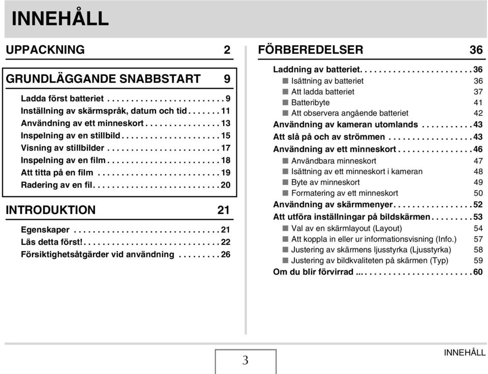 ......................... 19 Radering av en fil........................... 20 INTRODUKTION 21 Egenskaper............................... 21 Läs detta först!............................. 22 Försiktighetsåtgärder vid användning.