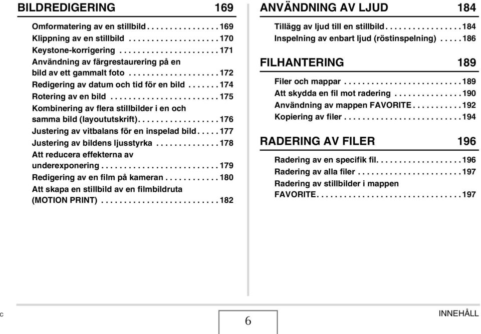 ....................... 175 Kombinering av flera stillbilder i en och samma bild (layoututskrift).................. 176 Justering av vitbalans för en inspelad bild.