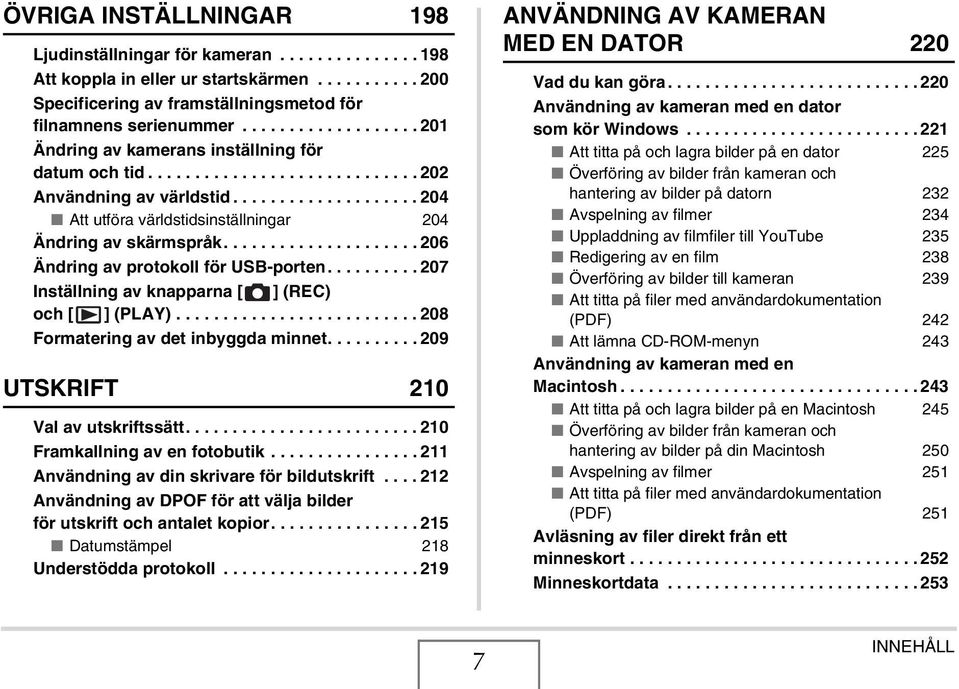 .................... 206 Ändring av protokoll för USB-porten.......... 207 Inställning av knapparna [ ] (REC) och [ ] (PLAY).......................... 208 Formatering av det inbyggda minnet.