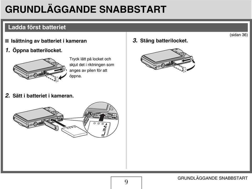 Tryck lätt på locket och skjut det i riktningen som anges av pilen