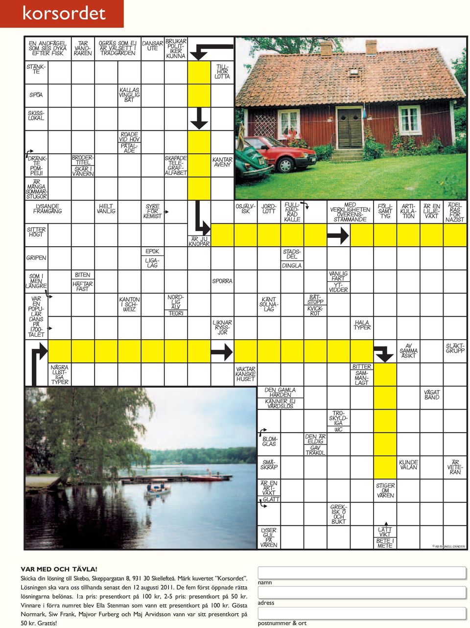 IG KALLAS VINGLIG BÅT ROADE VID HOV PÅTAL- ADE KANTON I SCH- WEIZ SYRE FÖR KEMIST EPOK LIGA- LAG SKAPADE TELE- GRAF- ALFABET NORD- LIG ÄLV TEORI ] π ÄR JU KNOPAR KANTAR AVENY SPORRA LIKNAR RYSS- JOR