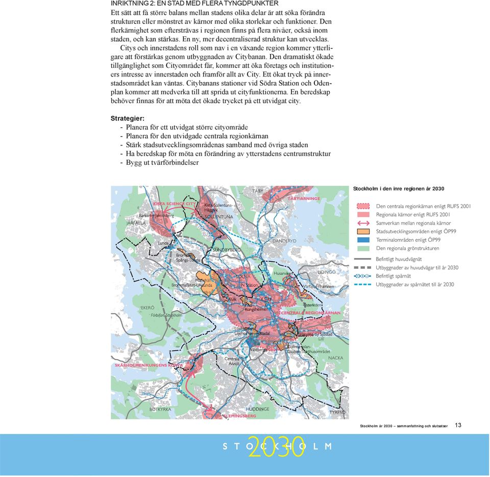 Citys och innerstadens roll som nav i en växande region kommer ytterligare att förstärkas genom utbyggnaden av Citybanan.