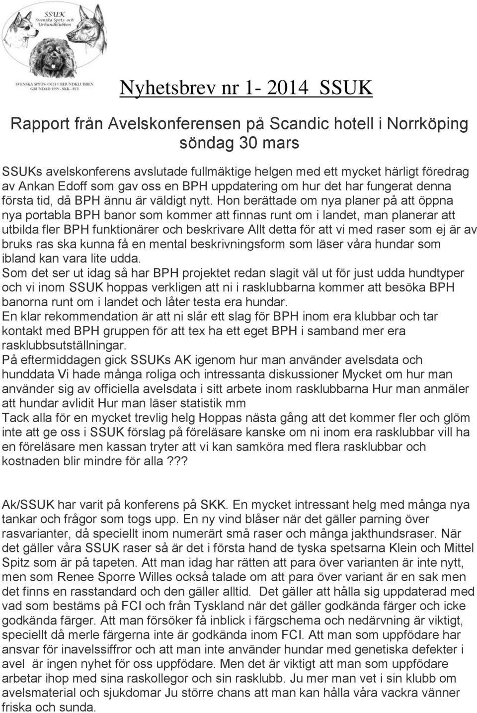 Hon berättade om nya planer på att öppna nya portabla BPH banor som kommer att finnas runt om i landet, man planerar att utbilda fler BPH funktionärer och beskrivare Allt detta för att vi med raser