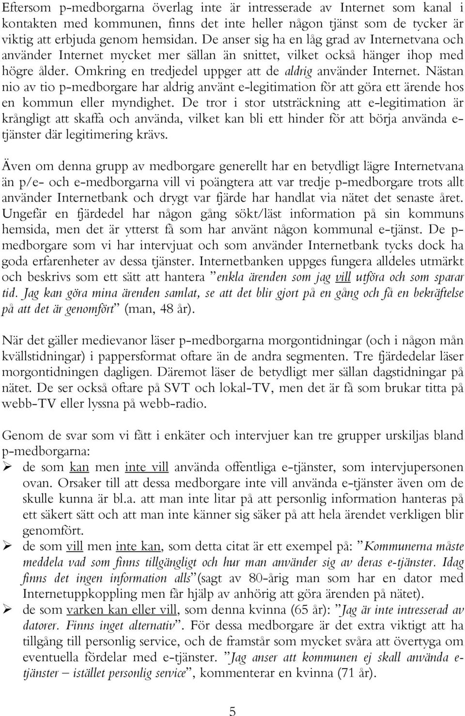 Nästan nio av tio p-medborgare har aldrig använt e-legitimation för att göra ett ärende hos en kommun eller myndighet.