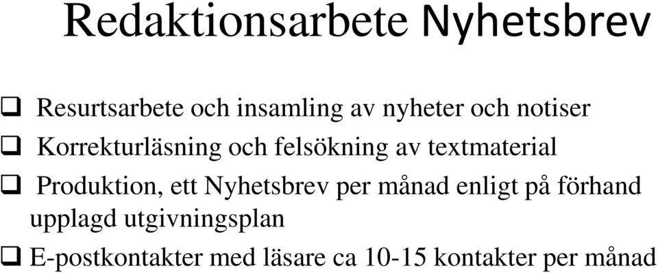 textmaterial Produktion, ett Nyhetsbrev per månad enligt på