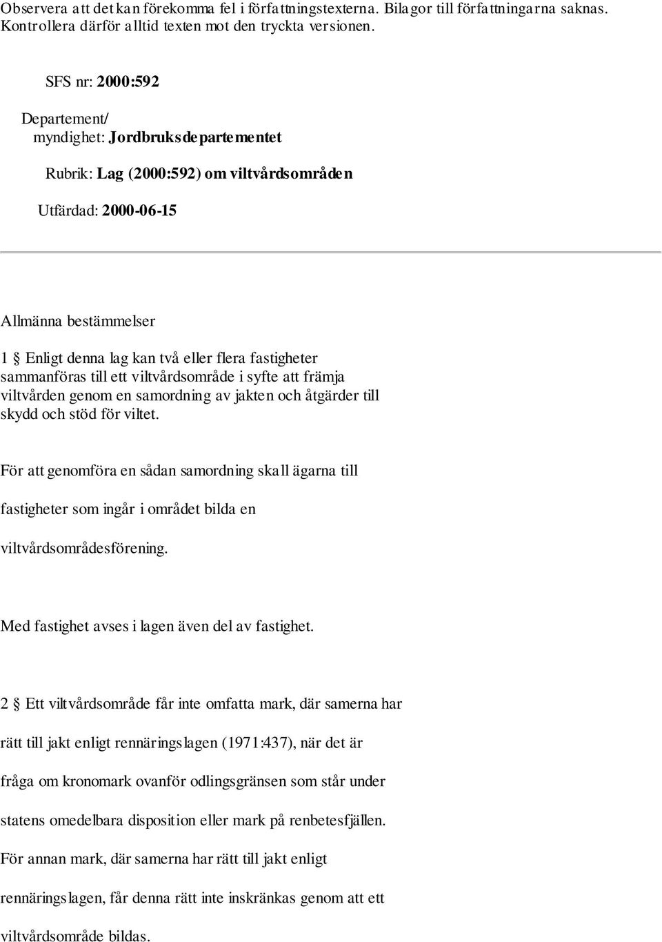 fastigheter sammanföras till ett viltvårdsområde i syfte att främja viltvården genom en samordning av jakten och åtgärder till skydd och stöd för viltet.