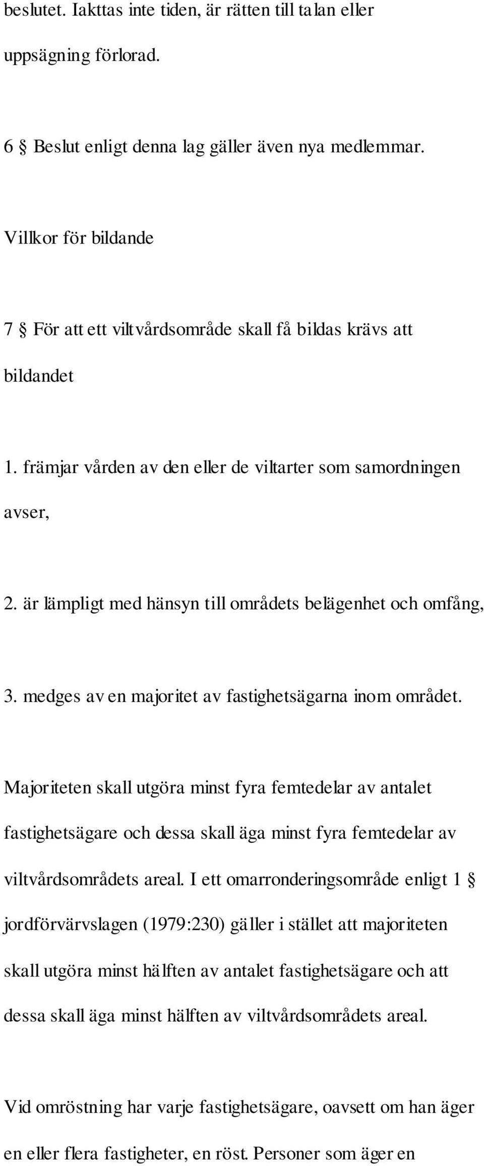 är lämpligt med hänsyn till områdets belägenhet och omfång, 3. medges av en majoritet av fastighetsägarna inom området.