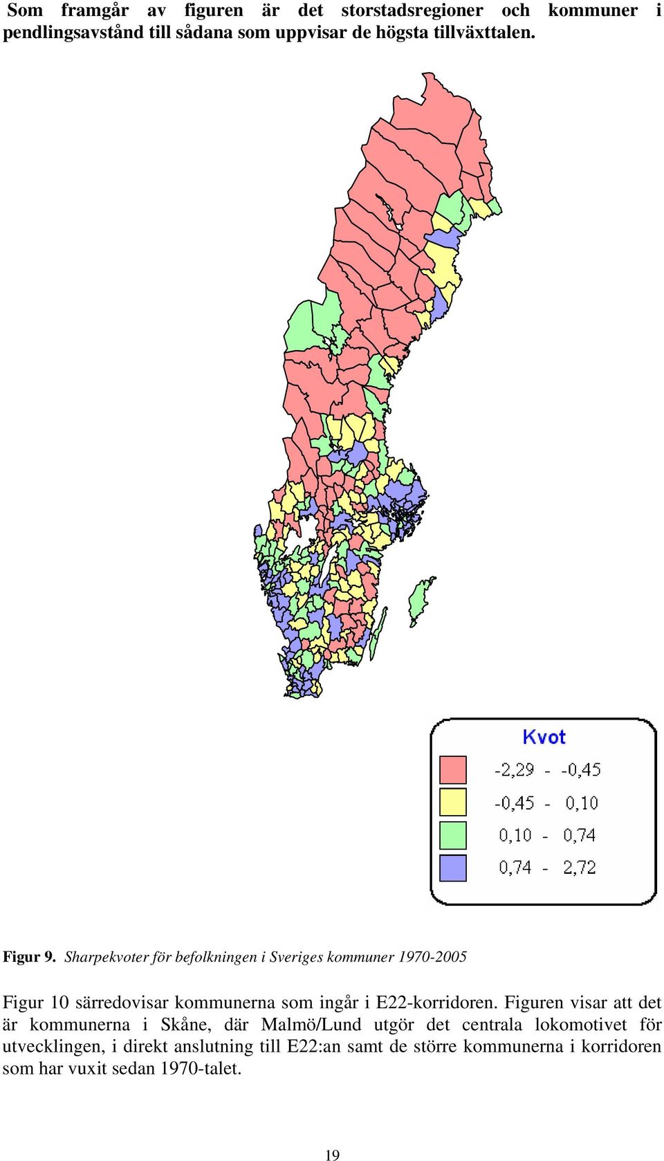 Sharpekvoter för befolkningen i Sveriges kommuner 1970-2005 Figur 10 särredovisar kommunerna som ingår i