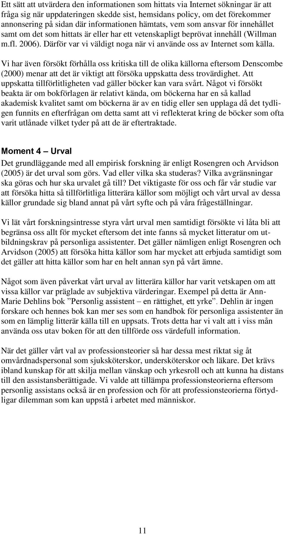 Därför var vi väldigt noga när vi använde oss av Internet som källa.