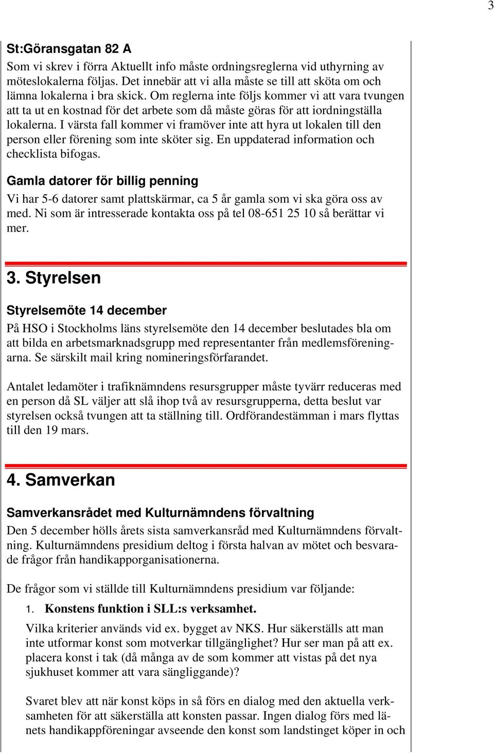 Om reglerna inte följs kommer vi att vara tvungen att ta ut en kostnad för det arbete som då måste göras för att iordningställa lokalerna.