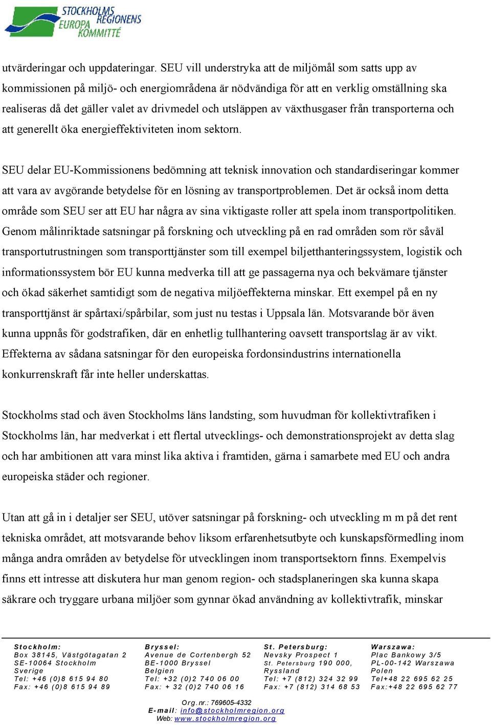 utsläppen av växthusgaser från transporterna och att generellt öka energieffektiviteten inom sektorn.