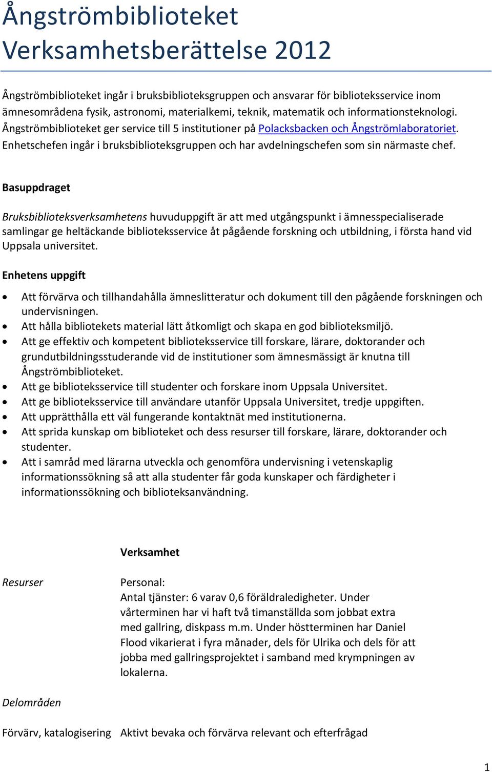 Enhetschefen ingår i bruksbiblioteksgruppen och har avdelningschefen som sin närmaste chef.