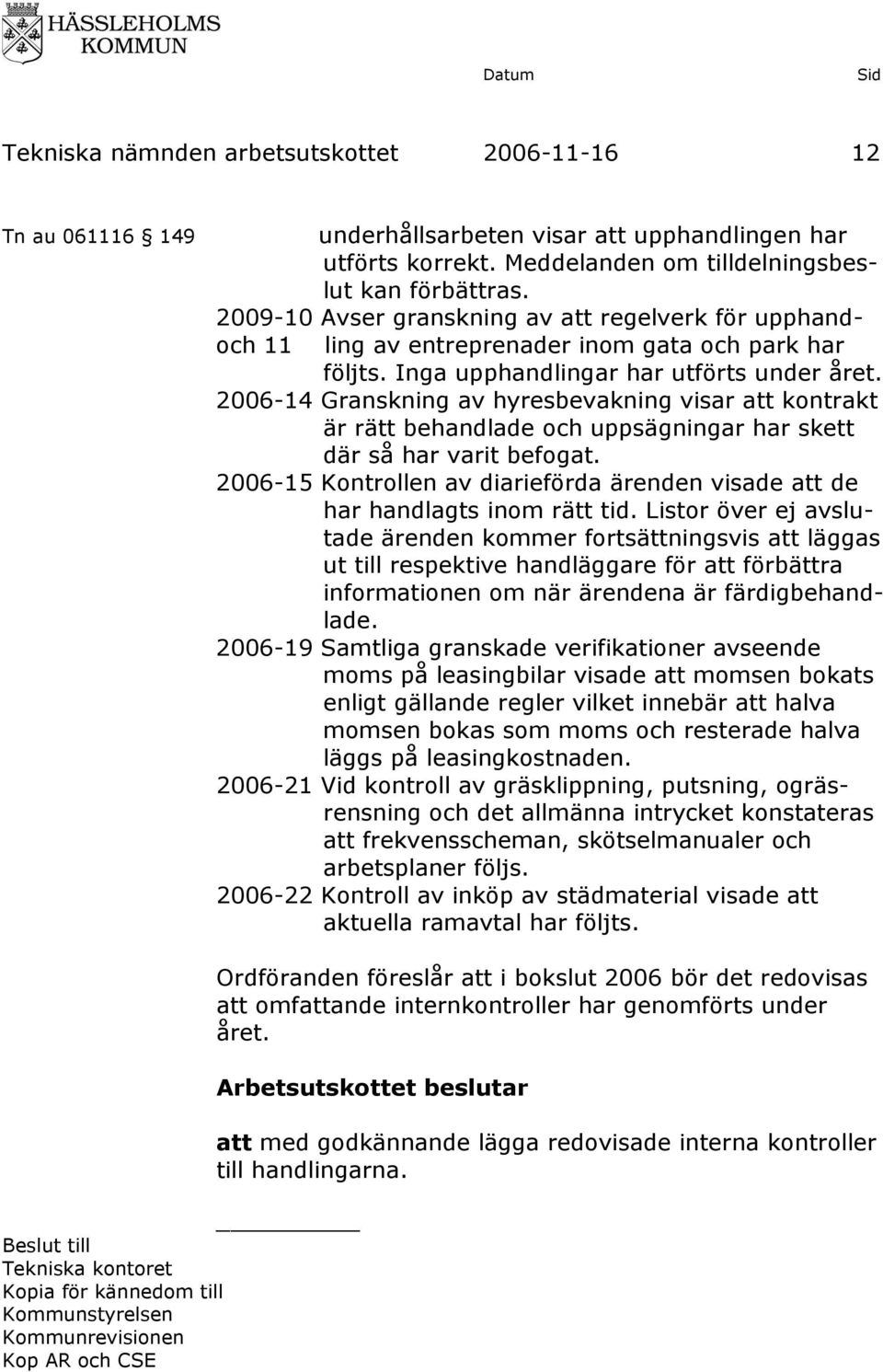 2006-14 Granskning av hyresbevakning visar att kontrakt är rätt behandlade och uppsägningar har skett där så har varit befogat.