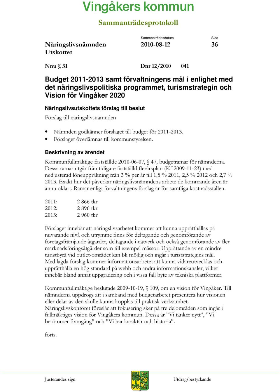 och Vision för Vingåker 2020 Näringslivsutskottets förslag till beslut 6* /* "/*5( 6* * # ( Beskrivning av ärendet / /