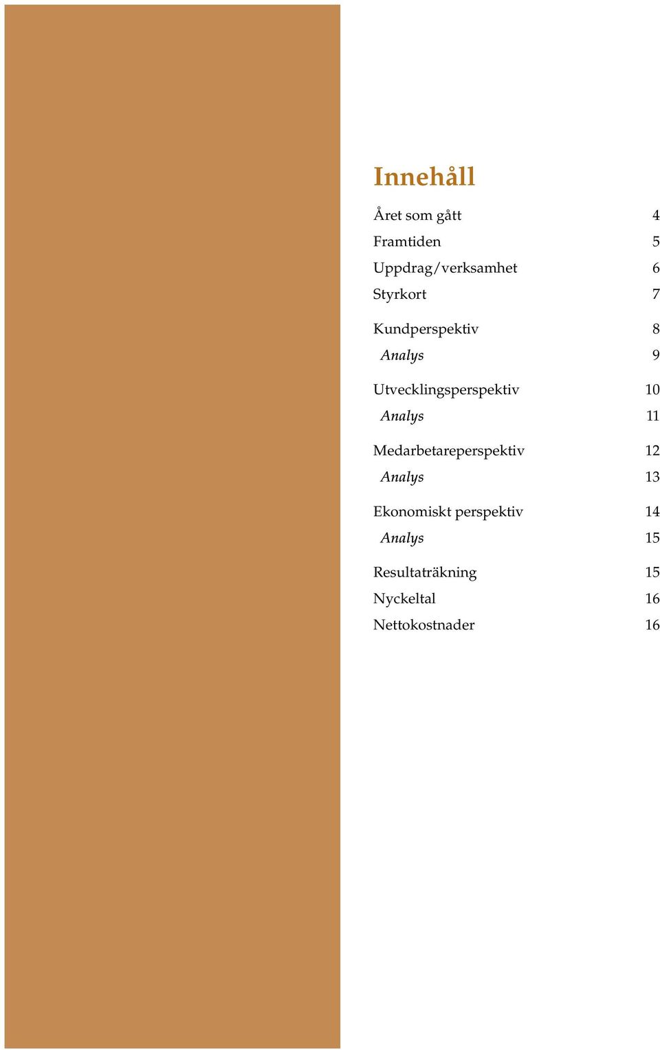 Analys 11 Medarbetareperspektiv 12 Analys 13 Ekonomiskt