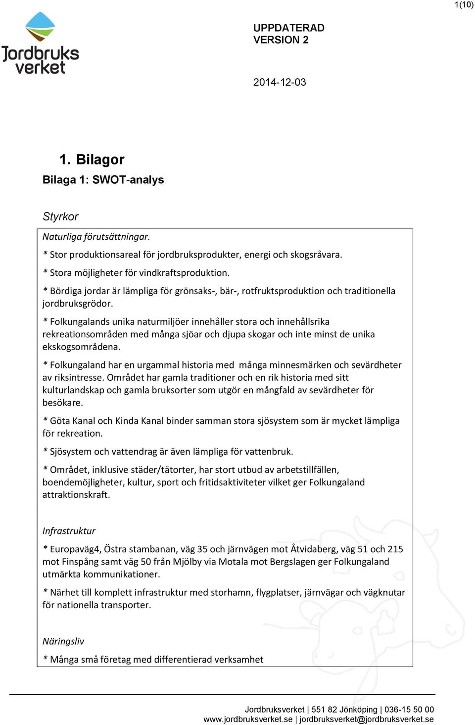 * s unika naturmiljöer innehåller stora och innehållsrika rekreationsområden med många sjöar och djupa skogar och inte minst de unika ekskogsområdena.