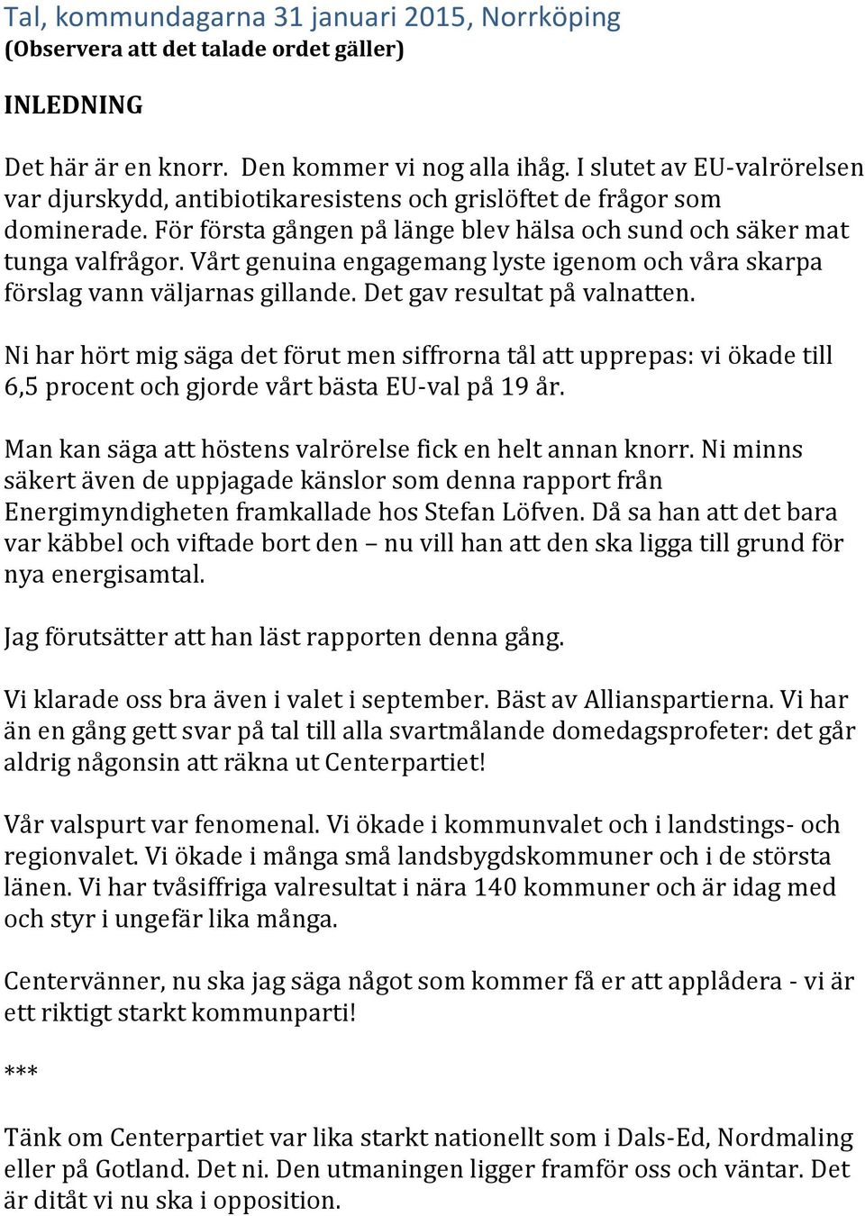 Vårt genuina engagemang lyste igenom och våra skarpa förslag vann väljarnas gillande. Det gav resultat på valnatten.