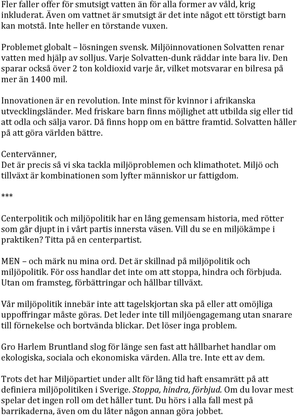 Den sparar också över 2 ton koldioxid varje år, vilket motsvarar en bilresa på mer än 1400 mil. Innovationen är en revolution. Inte minst för kvinnor i afrikanska utvecklingsländer.